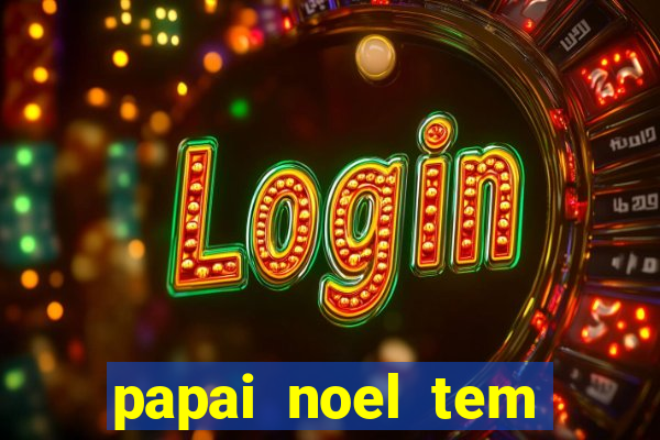 papai noel tem quantos anos